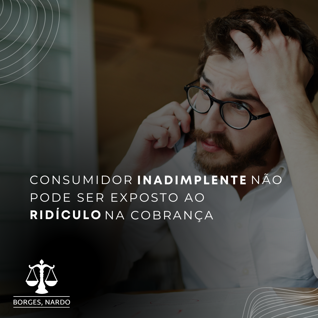 1-Consumidor inadimplente não pode ser exposto ao ridículo na cobrança