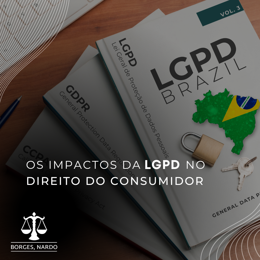 Os impactos da LGPD no Direito do Consumidor como a Lei Geral de Proteção de Dados afeta as relações de consumo