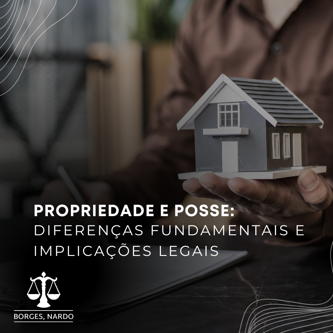 4-Propriedade e Posse_ Diferenças Fundamentais e Implicações Legais