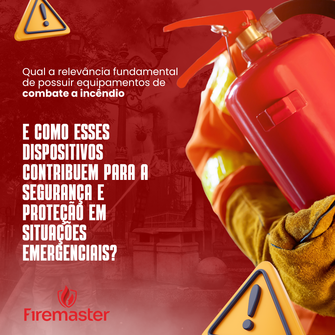 Qual a relevância fundamental de possuir equipamentos de combate a incêndio