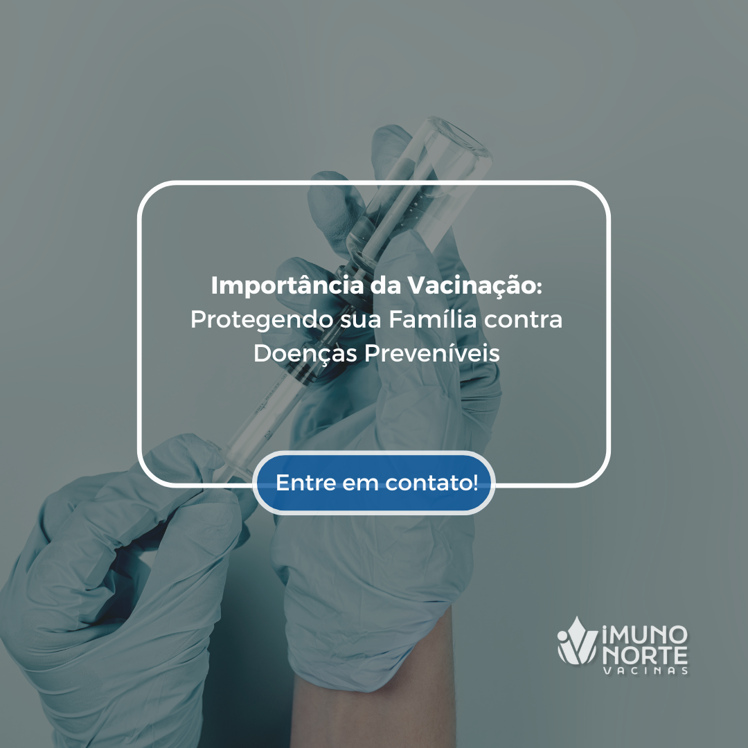 Importância da Vacinação Protegendo sua Família contra Doenças Preveníveis